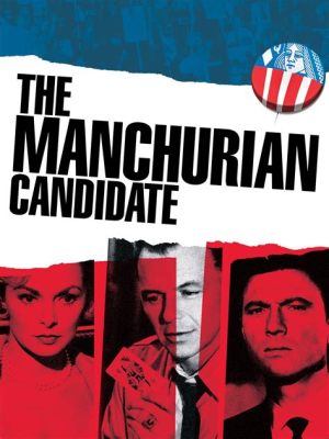 The Manchurian Candidate! A Chilling Cold War Thriller Exploring Political Manipulation and Mind Control!