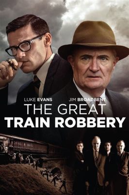 The Great Train Robbery Encourages Thrilling Escapades and Unforgettable Character Portrayals!