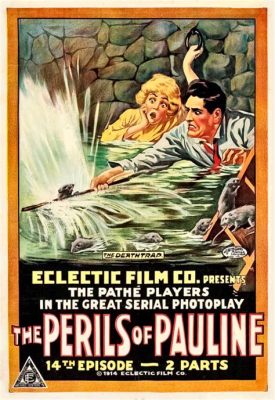 The Perils of Pauline! A Thrilling Adventure Filled with Daring Rescues and a Dashing Heroine!